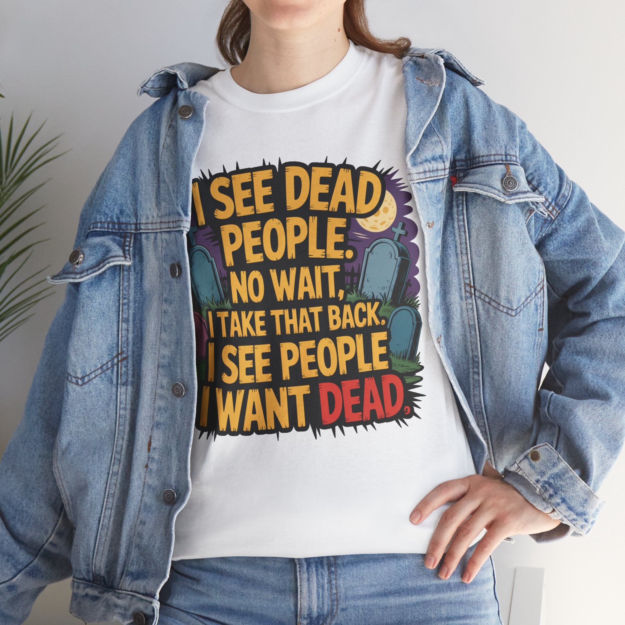 Funny Horror T-Shirt – “I See Dead People… I Want Dead” Graphic Tee