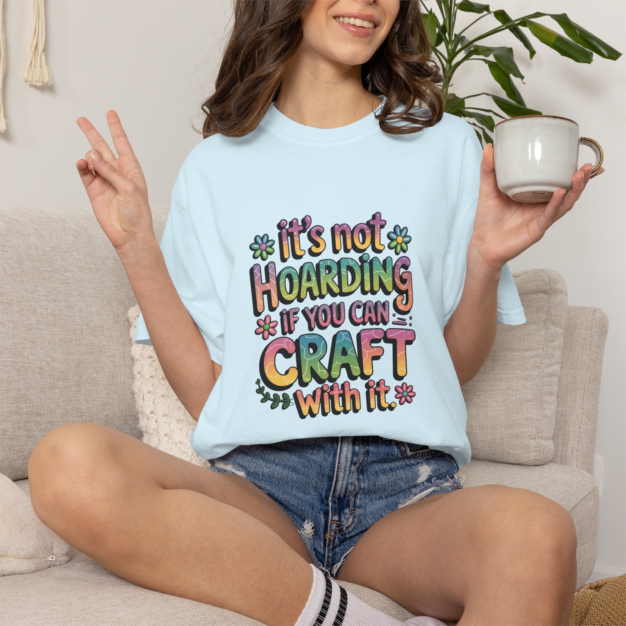 Craft Hoarder T-Shirt — "It's Not Hoarding If You Can Craft With It" Crafting Tee