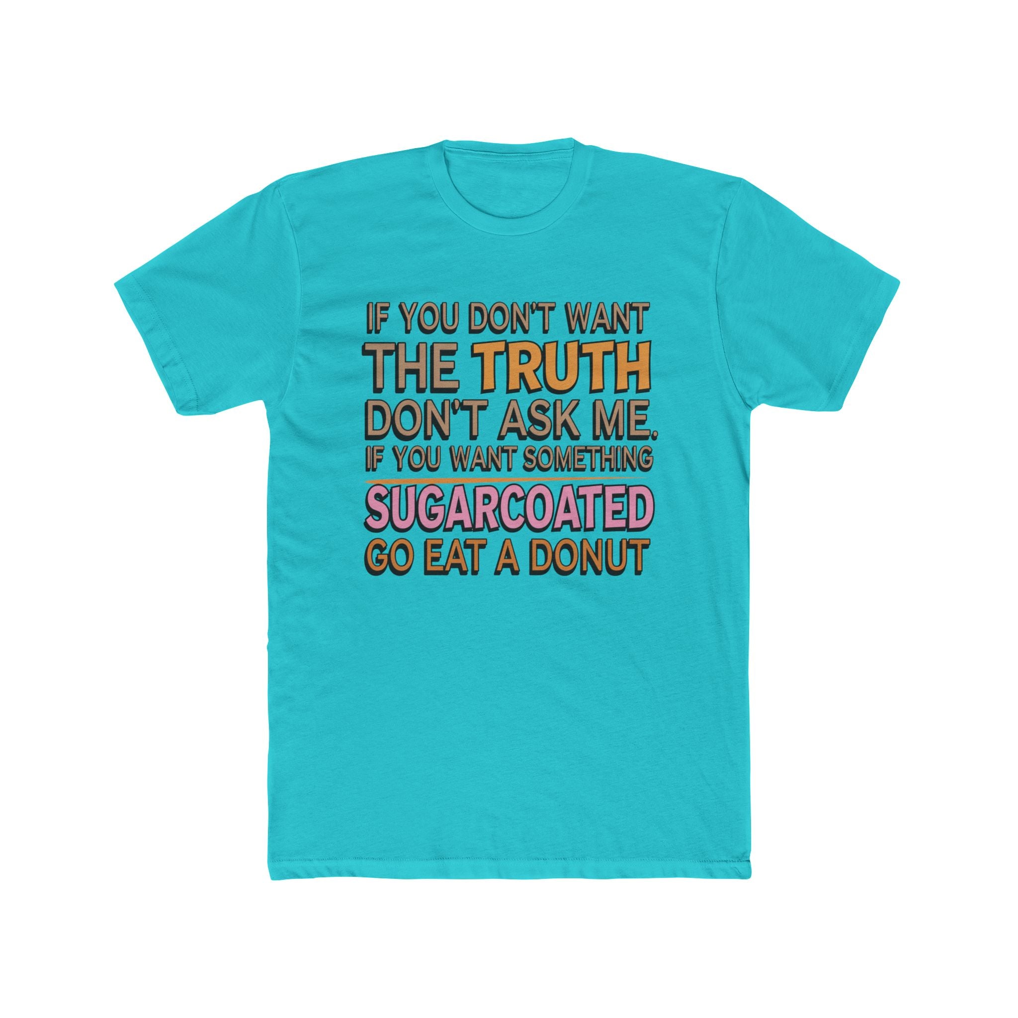 Graphic Tee — “If You Don’t Want The Truth Don’t Ask Me” Funny Sarcastic T-Shirt