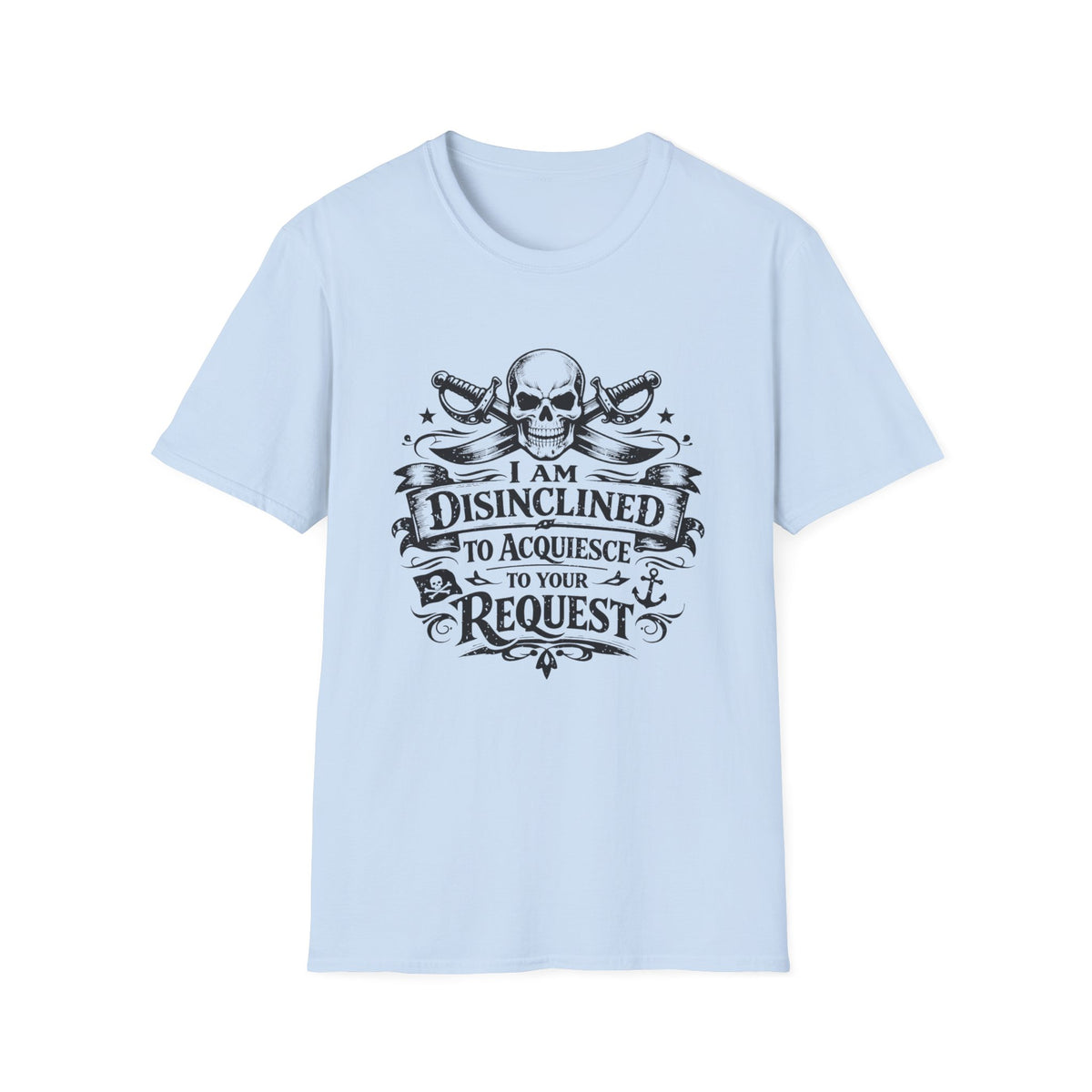 T-Shirt — "I Am Disinclined to Acquiesce to Your Request" Skull Graphic