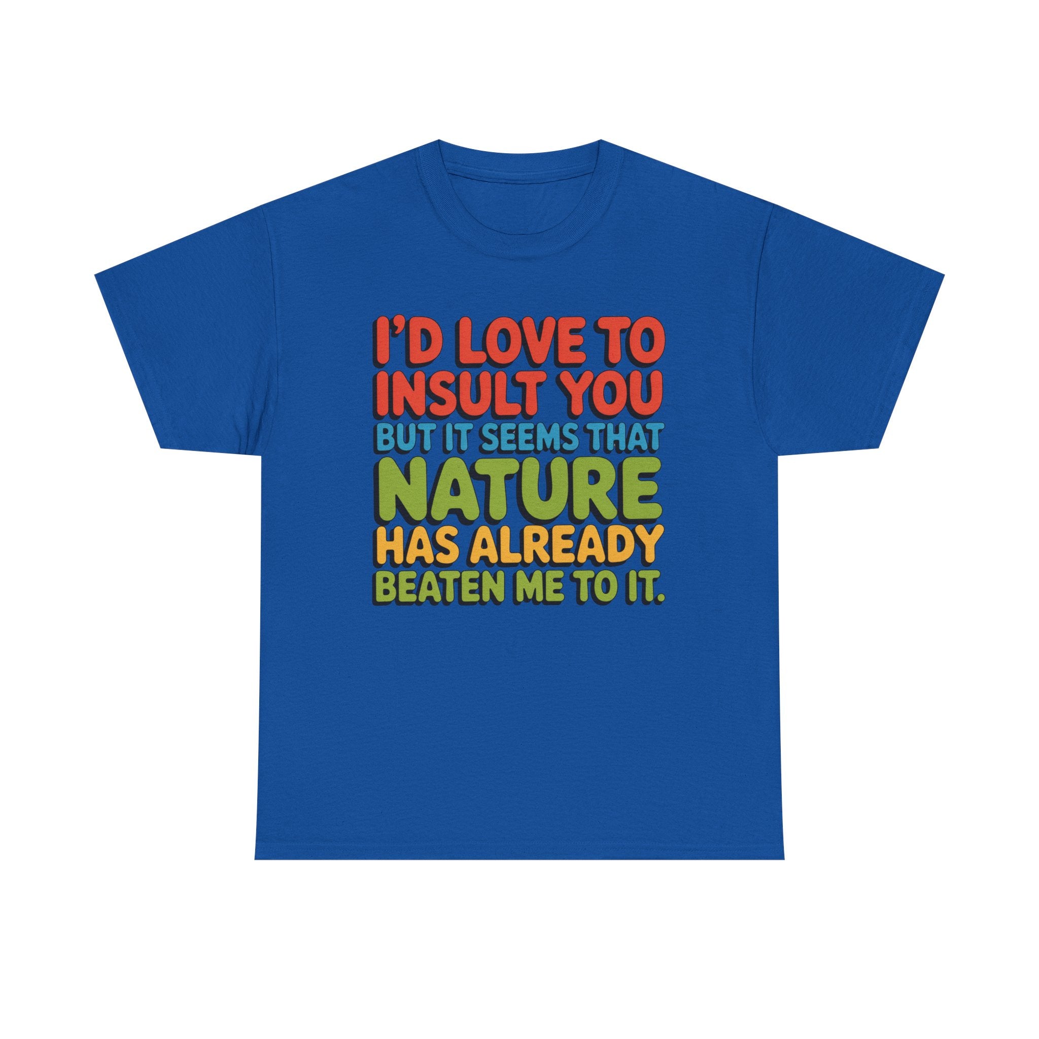 Funny Retro Quote T‑Shirt — “I’d Love to Insult You but it Seems That Nature Has Already Beaten Me to It.”
