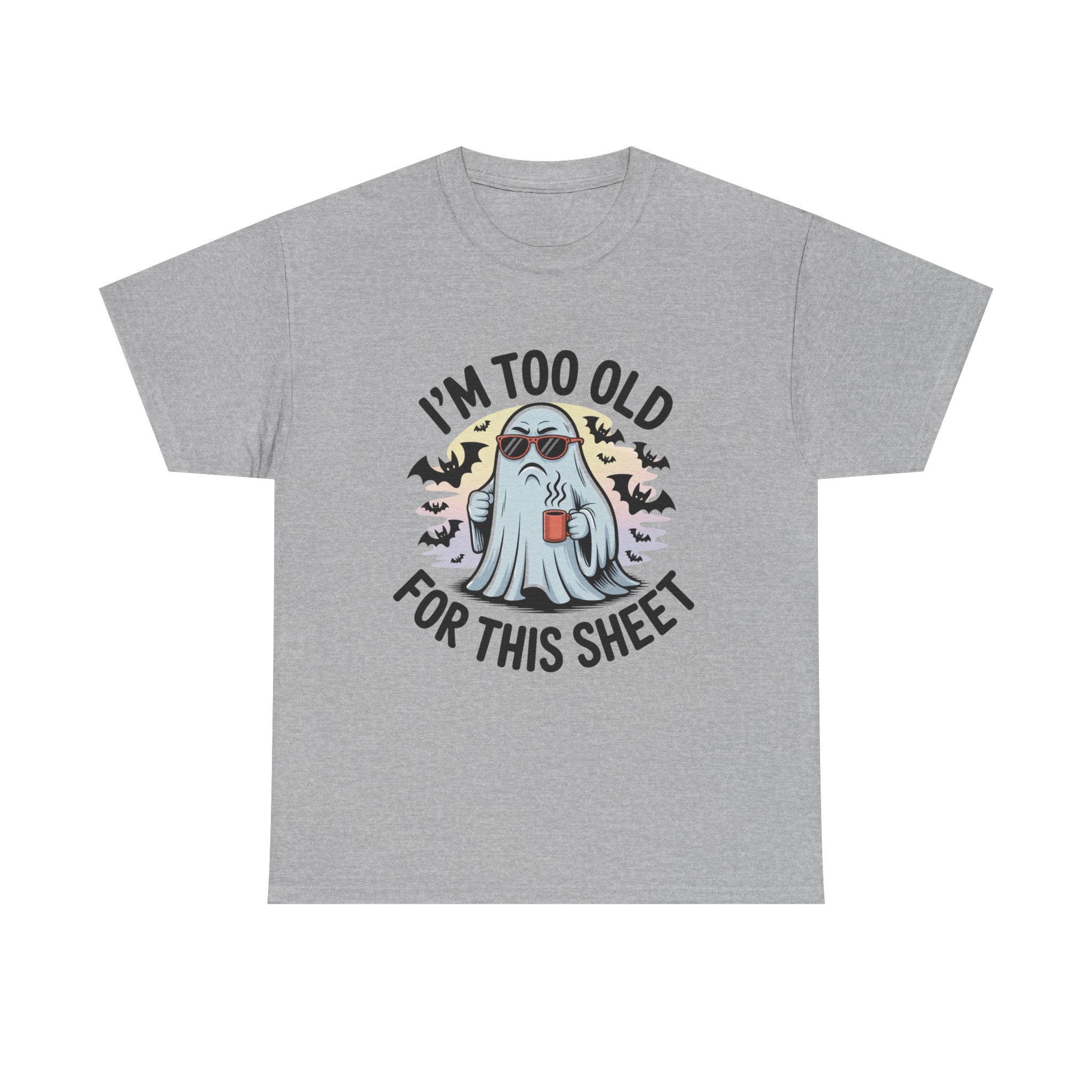 T-Shirt — “I’m Too Old For This Sheet” Funny Halloween Ghost Tee