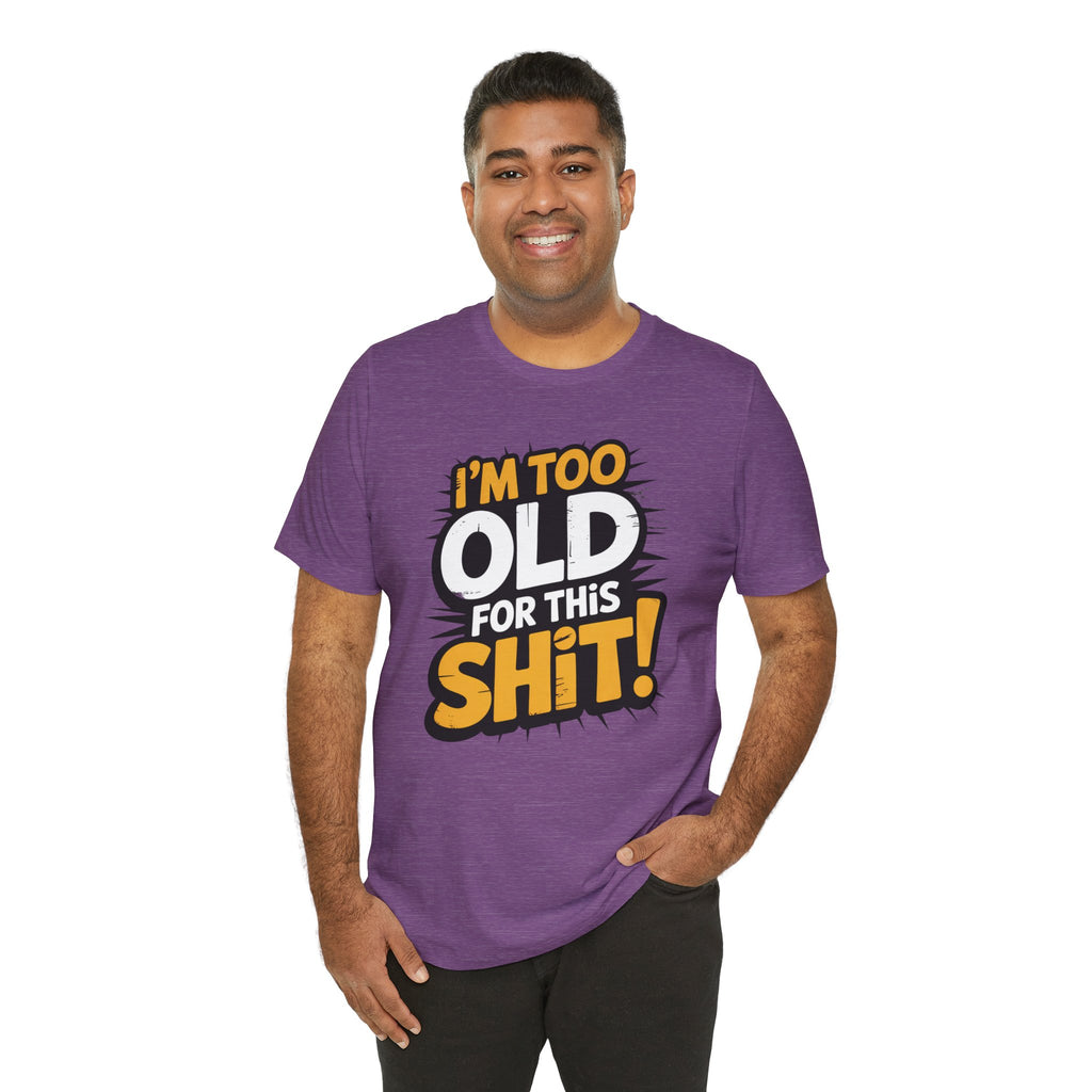 Too Old For This Shit Tee — Funny Retro Comic Graphic T-Shirt, Sarcastic Birthday & Retirement Gift
