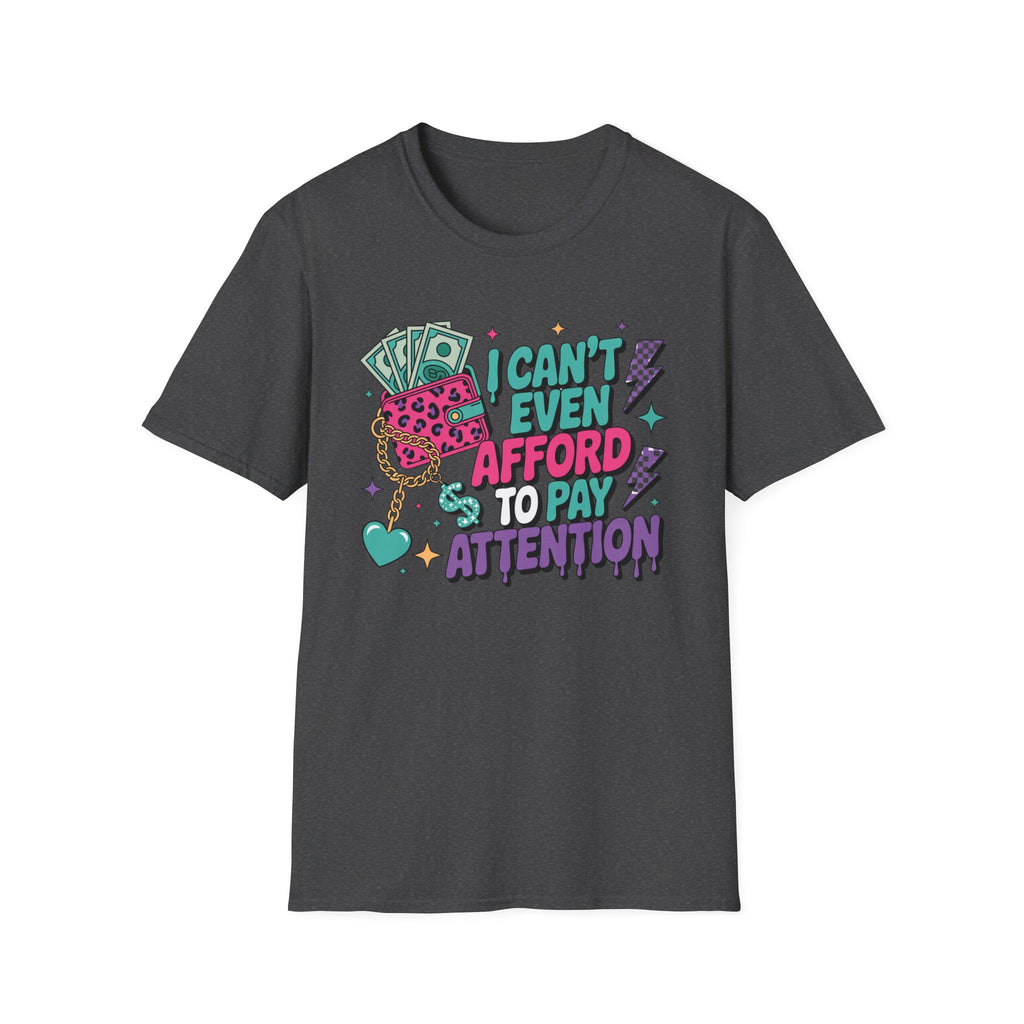 I Can't Even Afford to Pay Attention T-Shirt — Funny Retro Money Graphic Tee