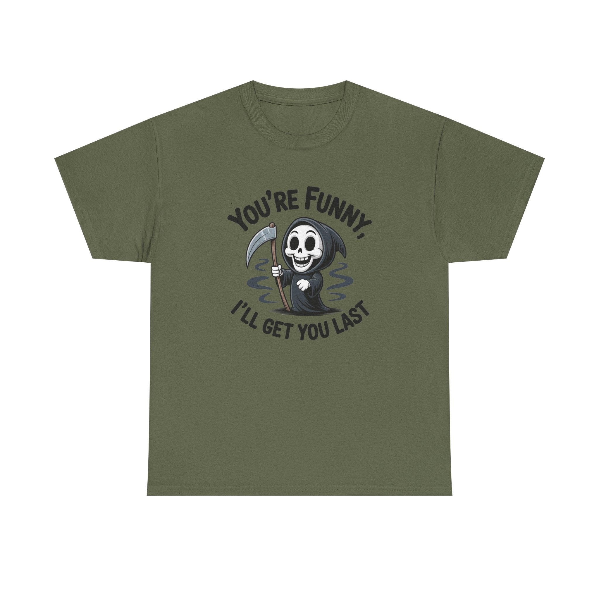 Funny Grim Reaper T‑Shirt — "You’re Funny, I’ll Get You Last" Graphic Tee