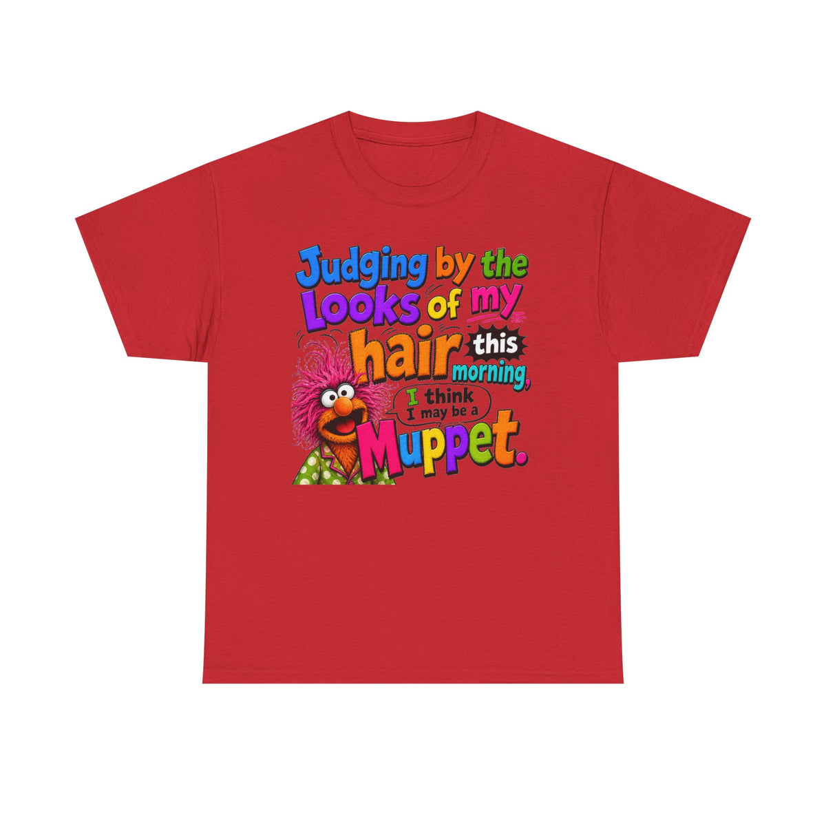Muppet Hair Funny Graphic Tee — "Judging by the looks of my hair this morning I think I may be a Muppet"