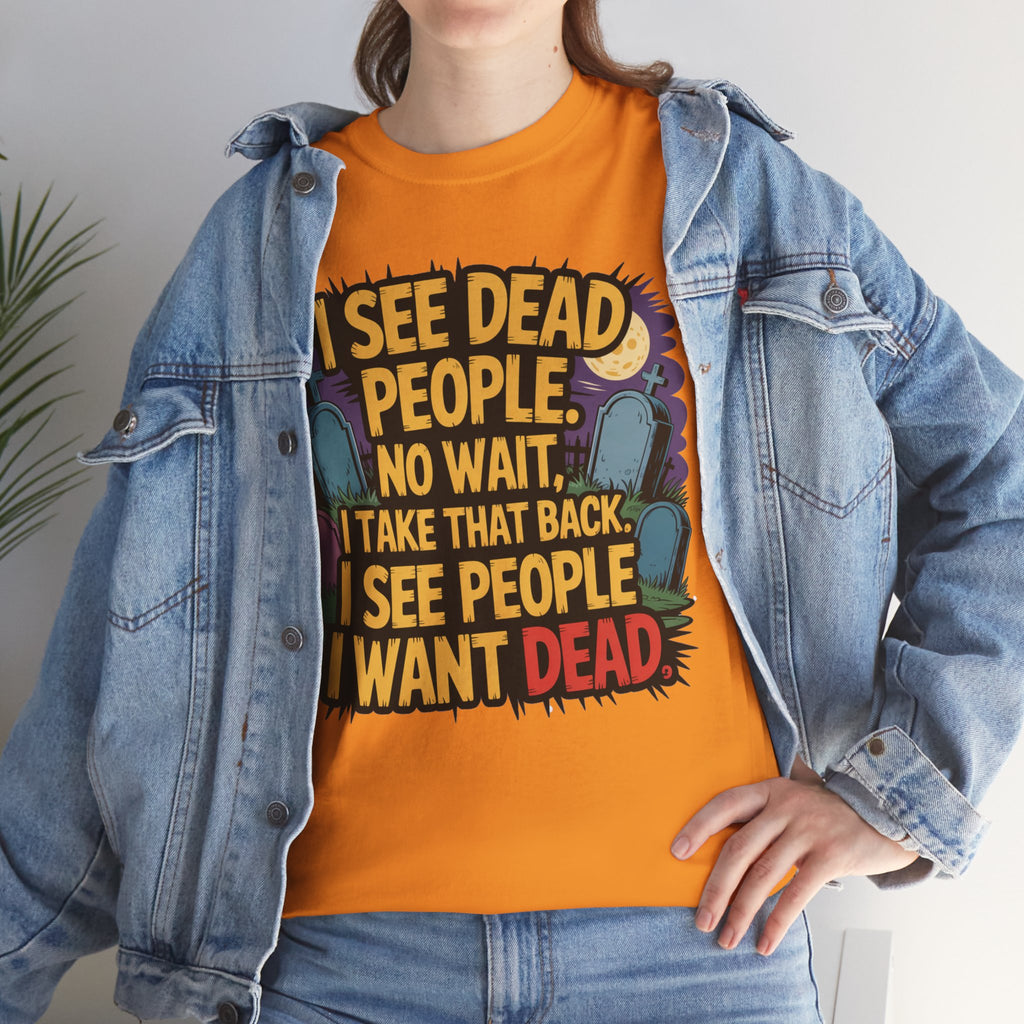 Funny Horror T-Shirt – “I See Dead People… I Want Dead” Graphic Tee