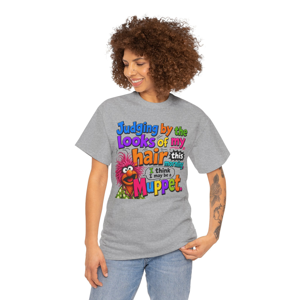 Muppet Hair Funny Graphic Tee — "Judging by the looks of my hair this morning I think I may be a Muppet"