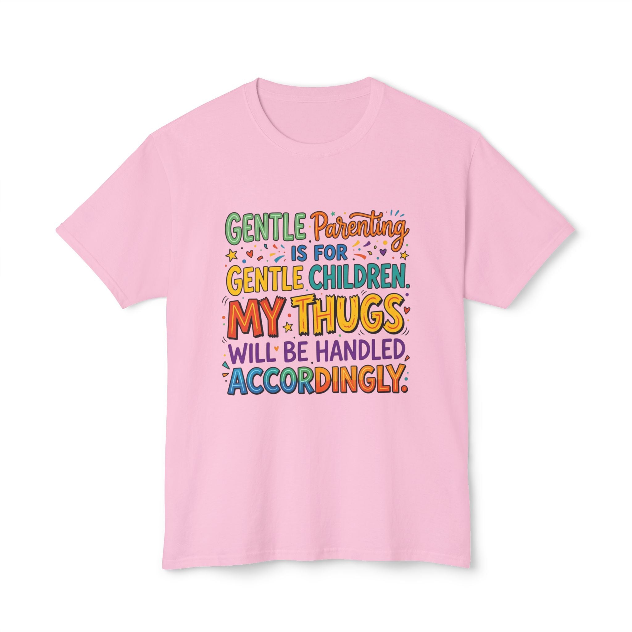 T-Shirt — "Gentle Parenting Is For Gentle Children; My Thugs Will Be Handled Accordingly" Colorful Parenting Quote Tee
