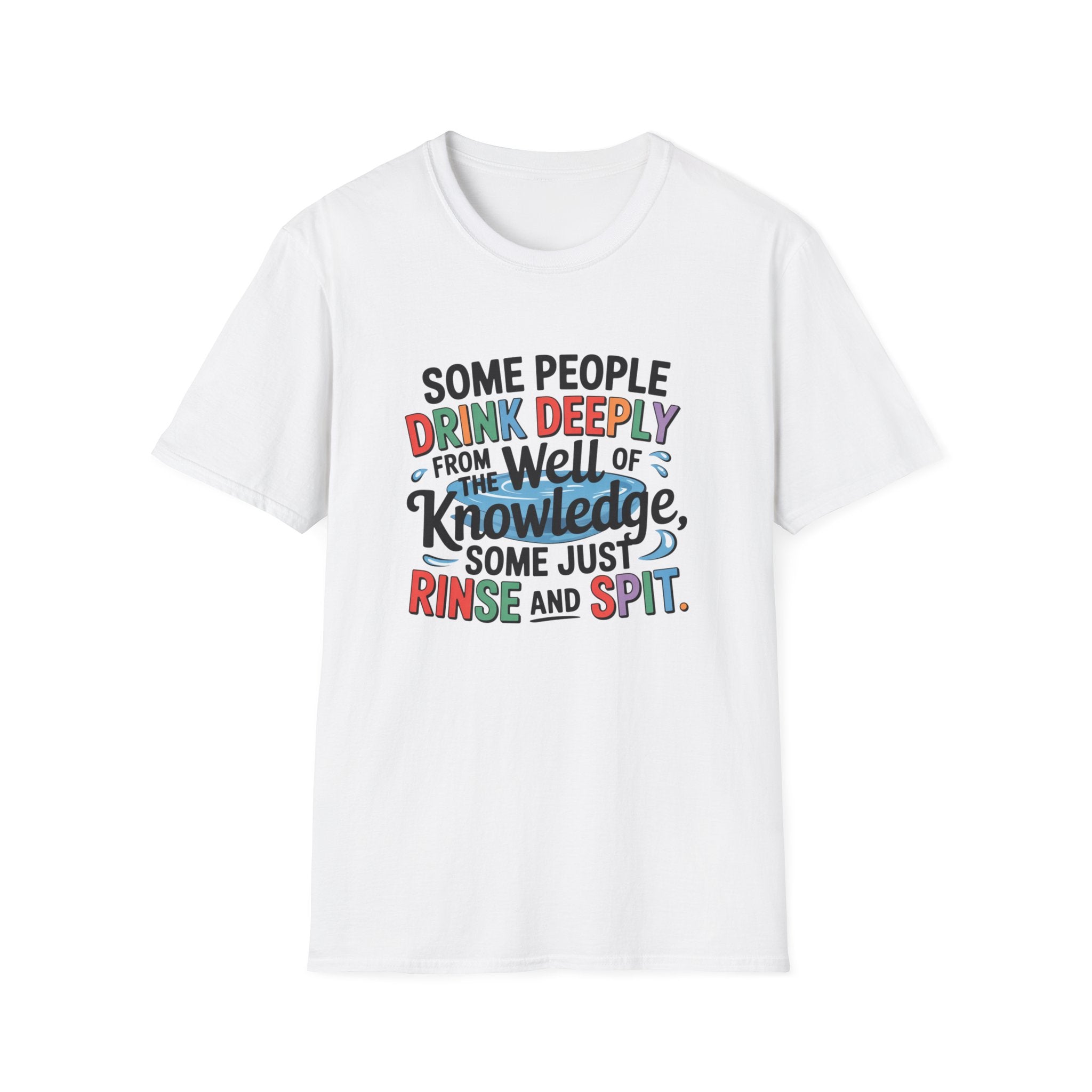 Knowledge Quote T-Shirt — "Some People Drink Deeply From the Well of Knowledge"