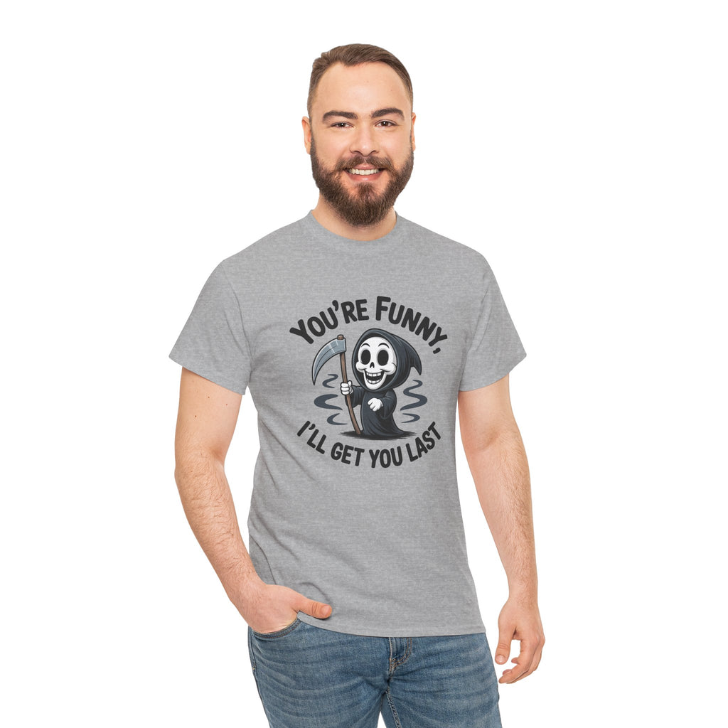 Funny Grim Reaper T‑Shirt — "You’re Funny, I’ll Get You Last" Graphic Tee