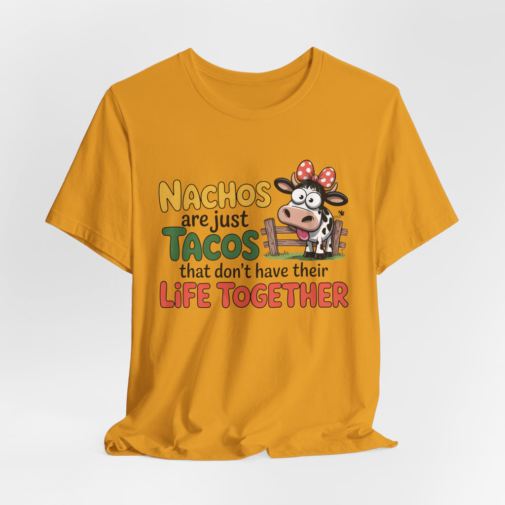 Funny Cow Taco Shirt - “Nachos are just Tacos that don't have their Life Together” Graphic Tee