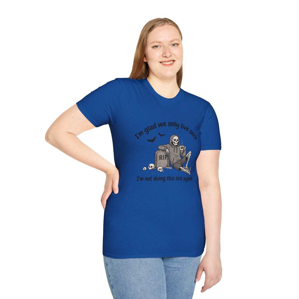 Funny Grim Reaper Graphic T-Shirt — Glad We Only Live Once Dark Humor Gift Tee