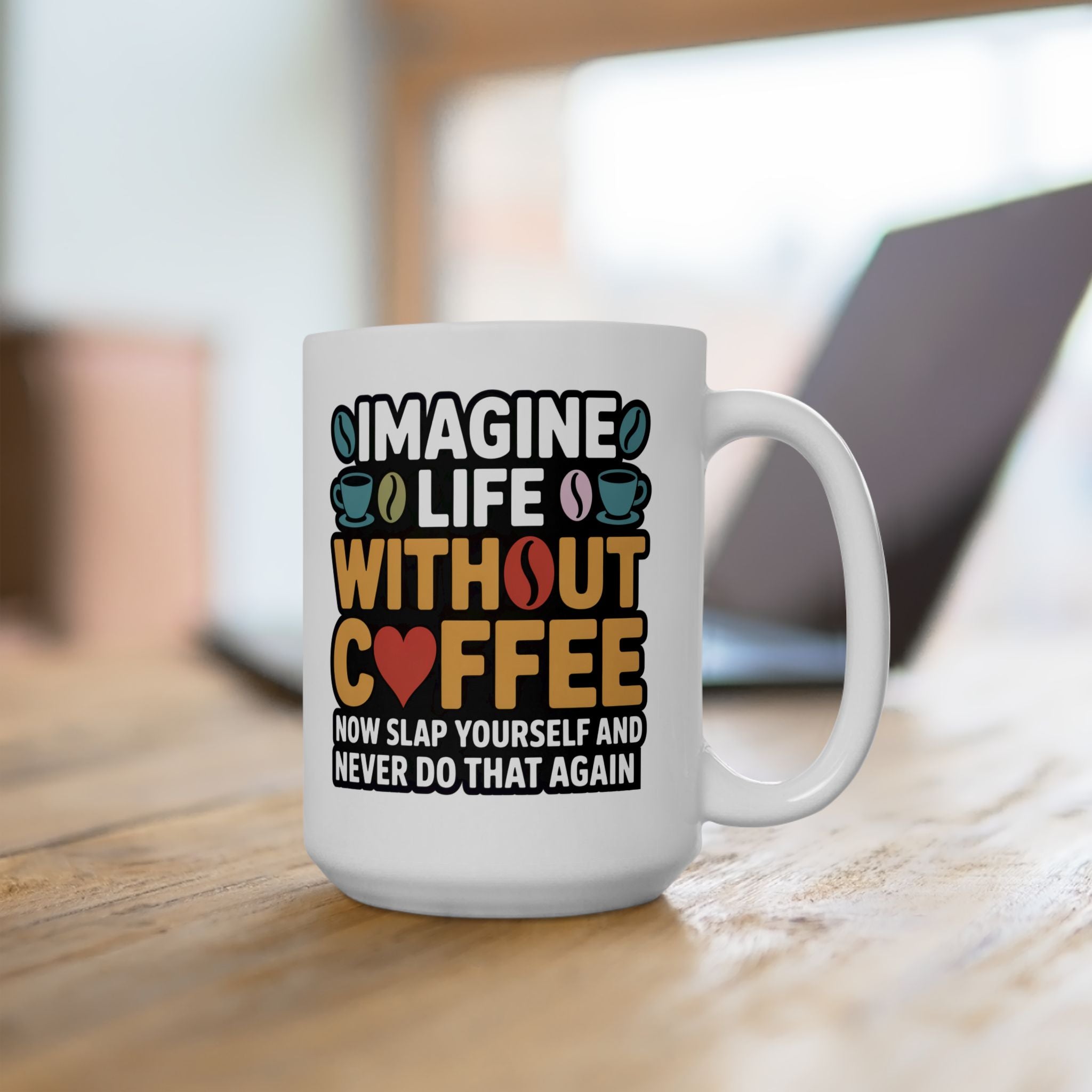 Coffee Mug — "Imagine life without Coffee" Funny Ceramic Gift for Coffee Lovers (11oz & 15oz)