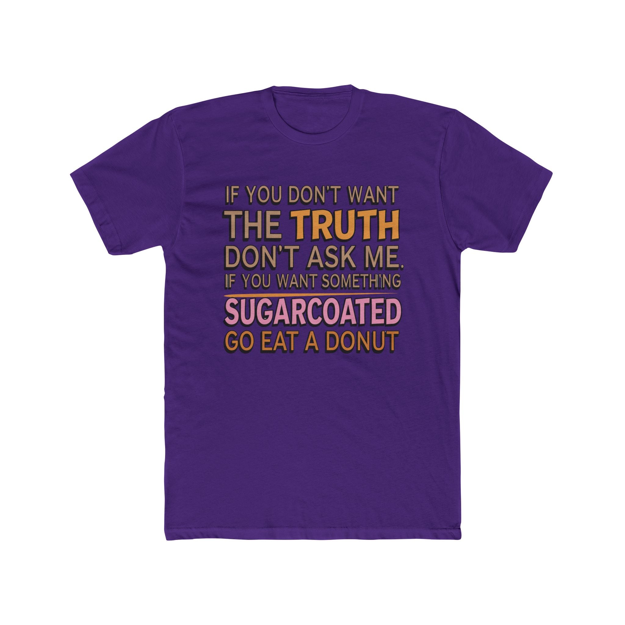 Graphic Tee — “If You Don’t Want The Truth Don’t Ask Me” Funny Sarcastic T-Shirt