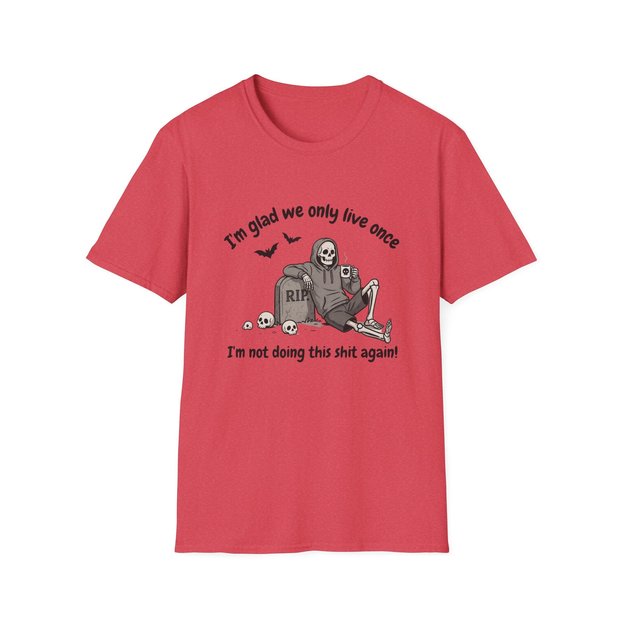 Funny Grim Reaper Graphic T-Shirt — Glad We Only Live Once Dark Humor Gift Tee