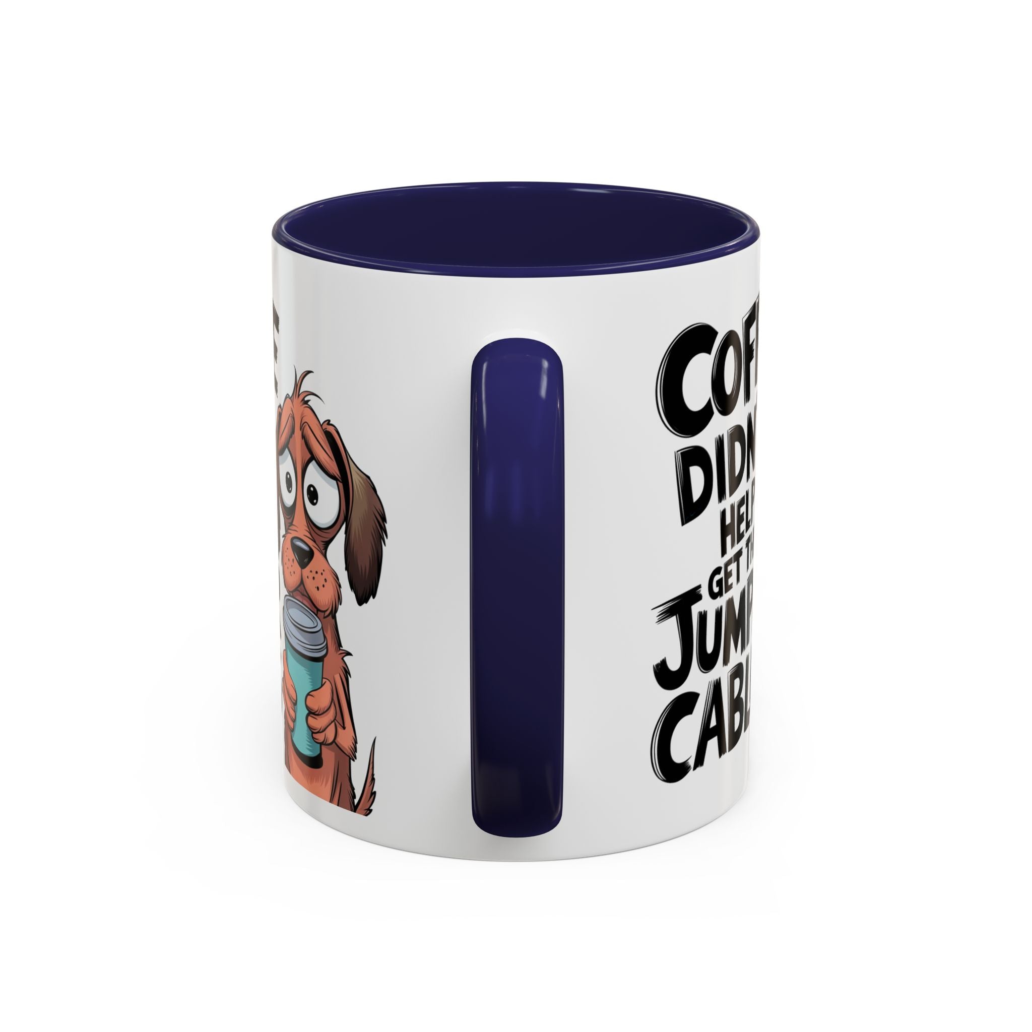 Coffee Didn't Help Get the Jumper Cables Mug — Funny Dog Accent Coffee Mug