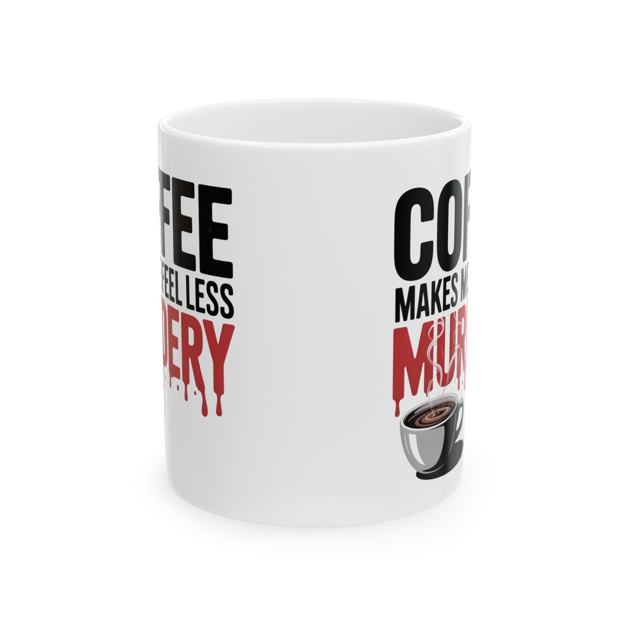 Coffee Mug — “Coffee Makes Me Feel Less Murdery” Funny Novelty Ceramic Mug