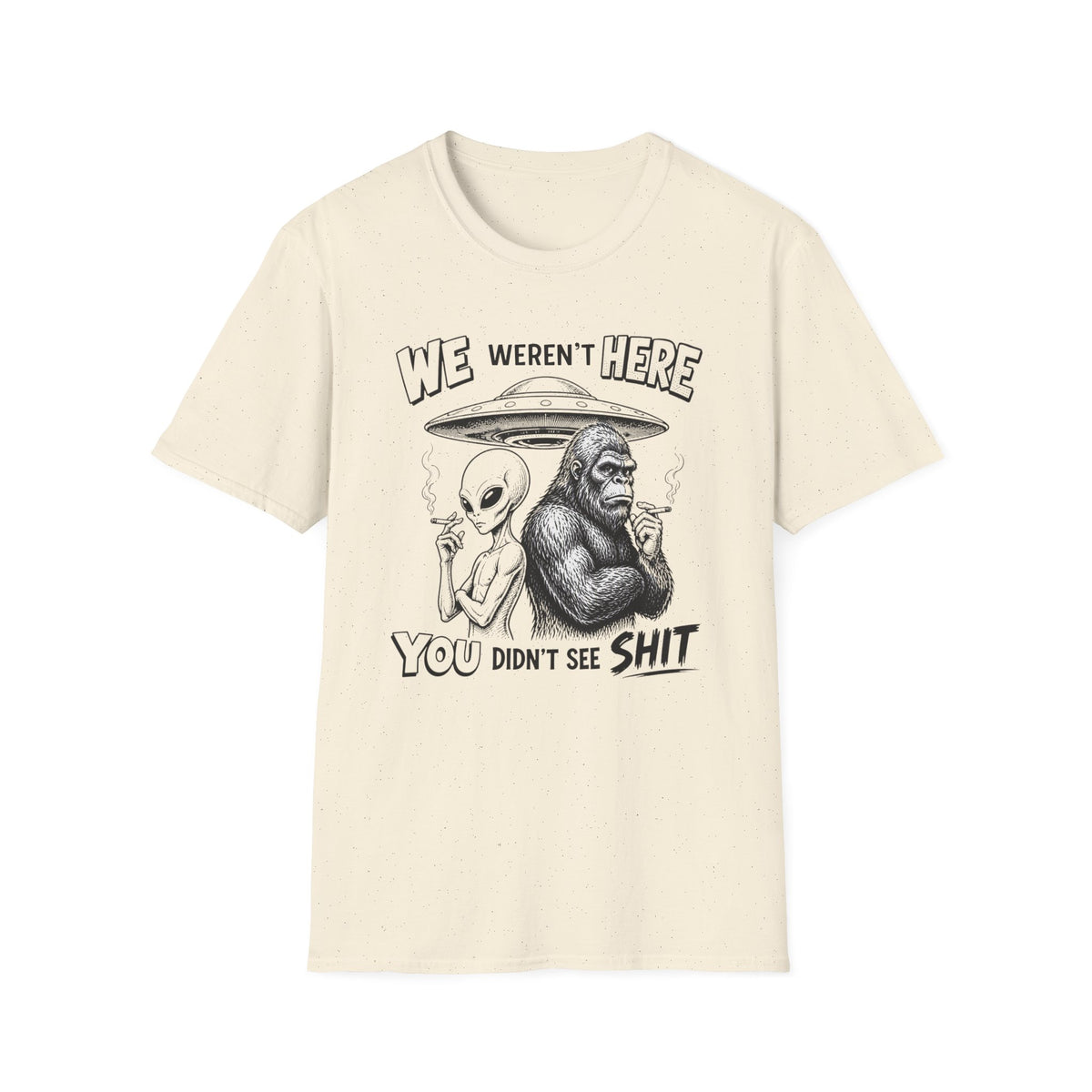 We Weren't Here T‑Shirt — Funny Alien & Bigfoot UFO Graphic Tee
