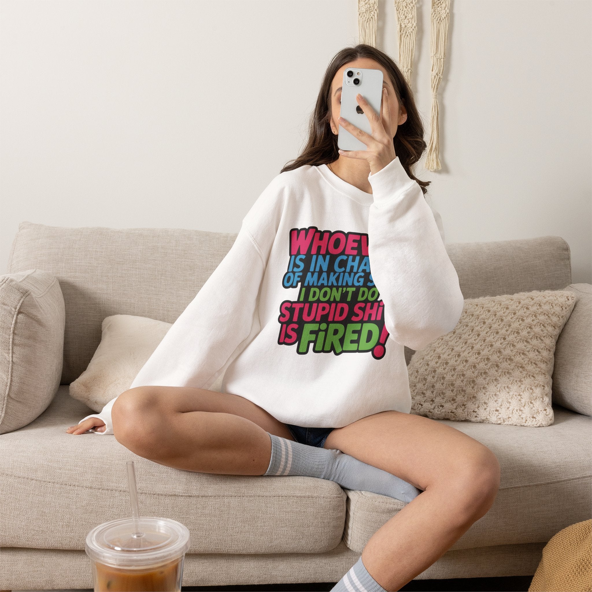 Sweatshirt — "Whoever Is In Charge of Making Sure I Don't Do Stupid Shit Is Fired" Bold Graphic Crewneck