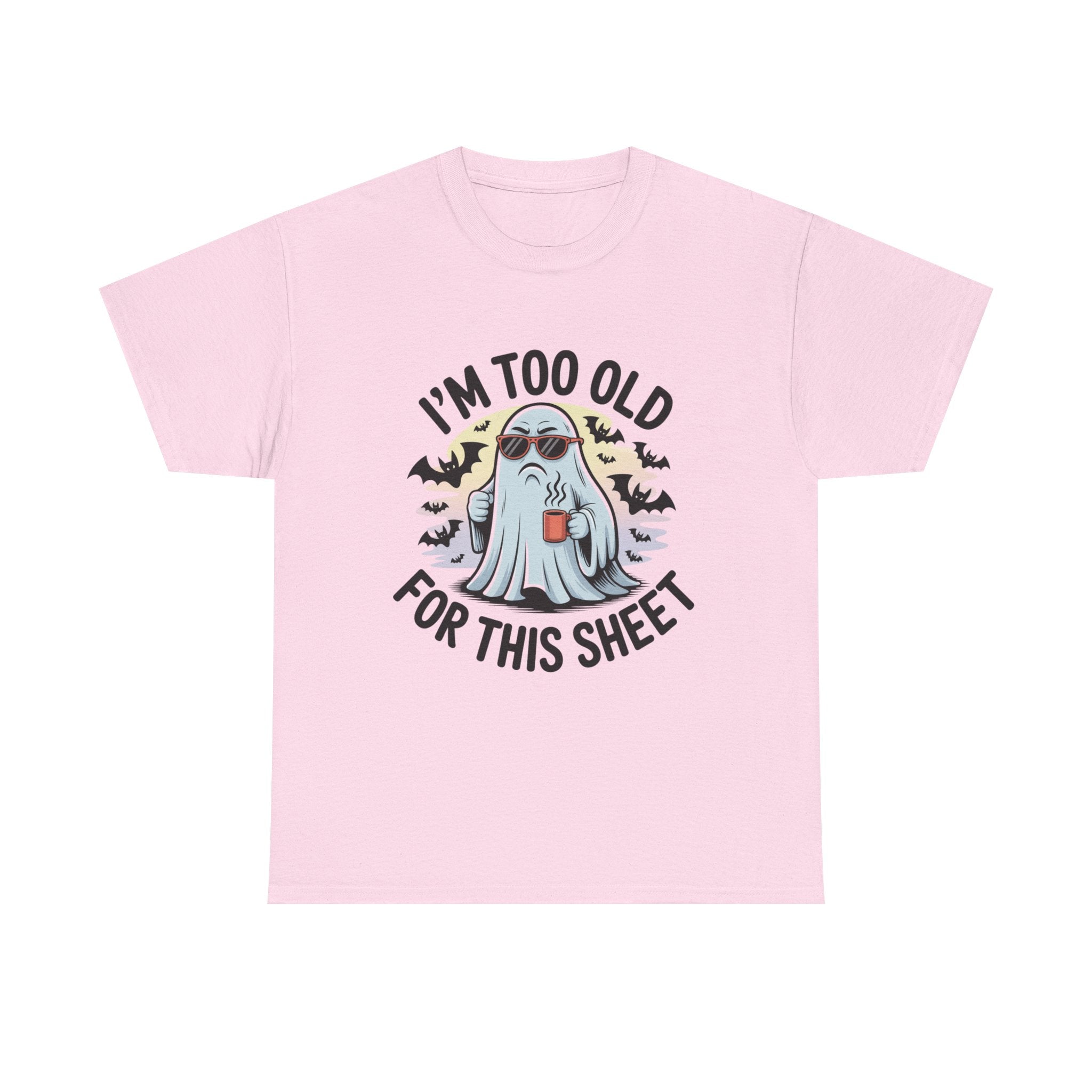 T-Shirt — “I’m Too Old For This Sheet” Funny Halloween Ghost Tee