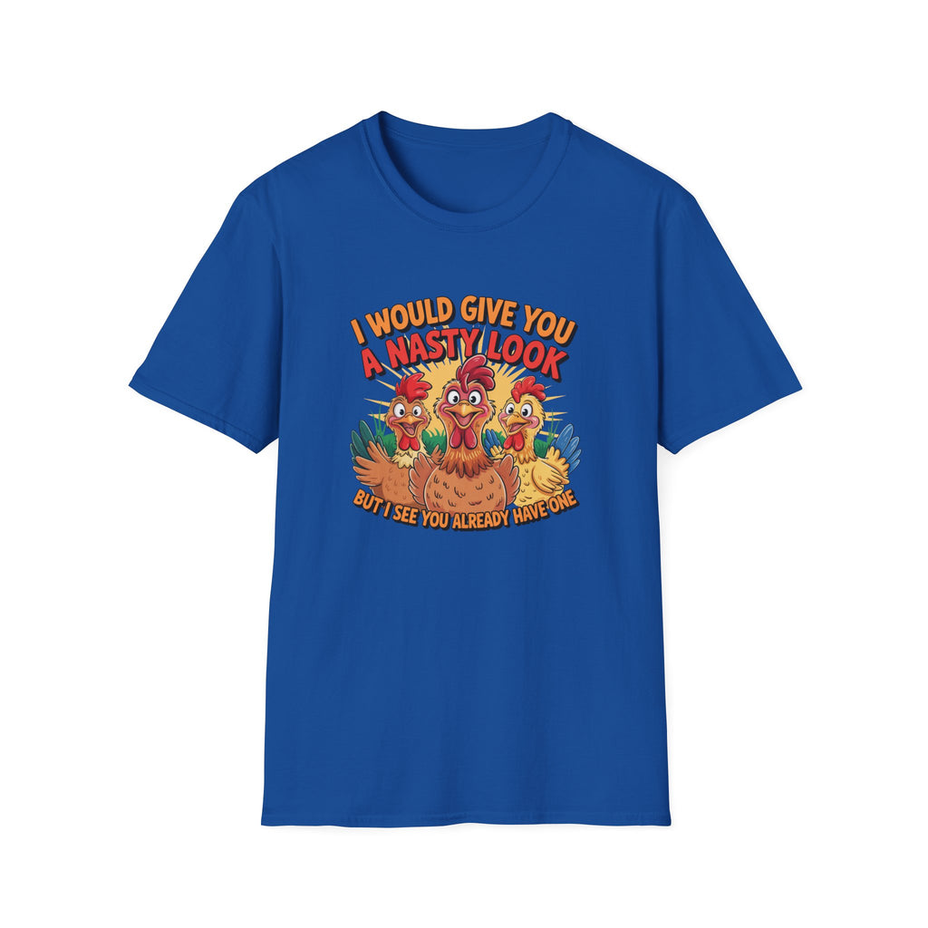 T-Shirt — "I Would Give You a Nasty Look" Funny Chicken Graphic Tee