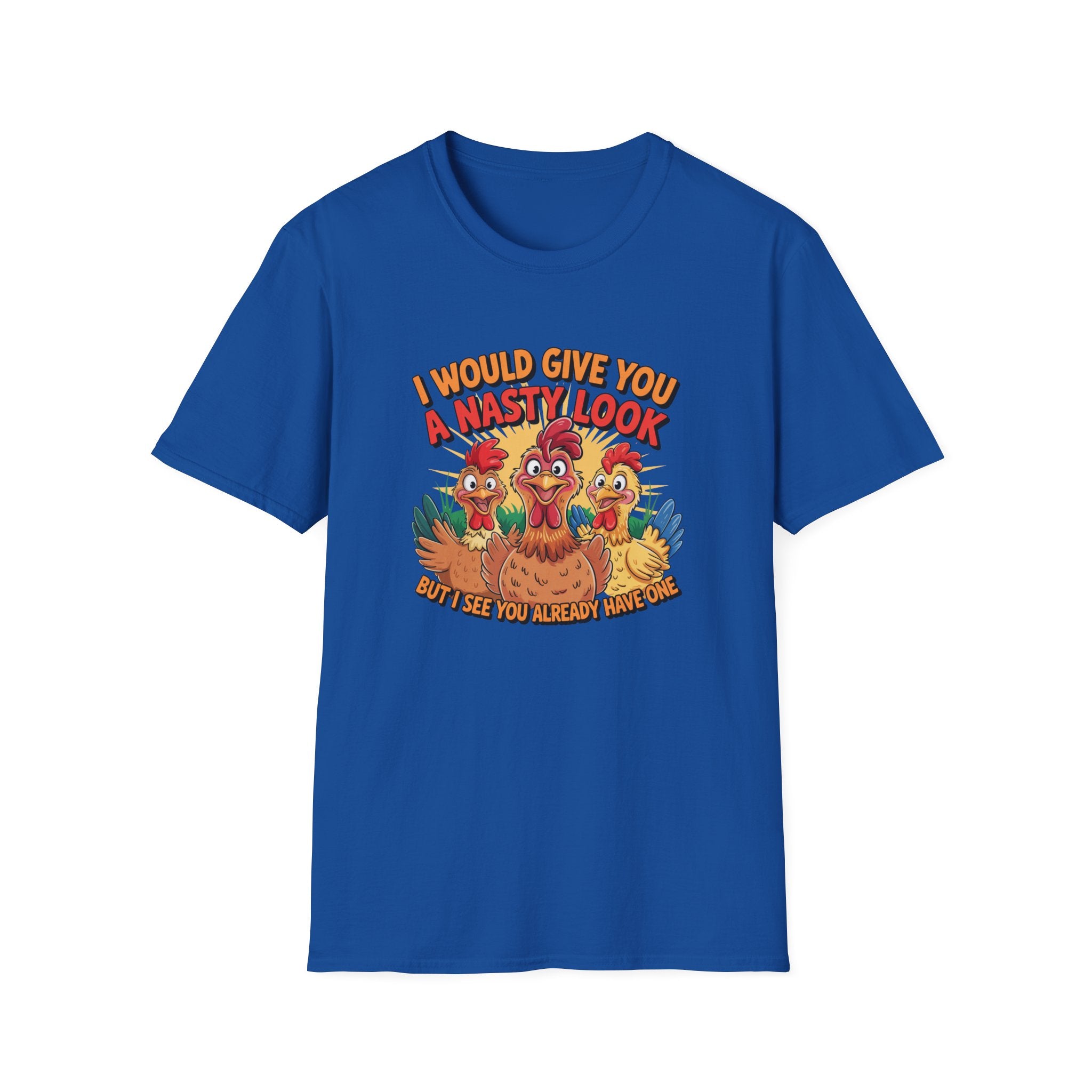 T-Shirt — "I Would Give You a Nasty Look" Funny Chicken Graphic Tee