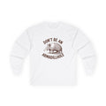 Don't Be An Armadillhole Long Sleeve Tee