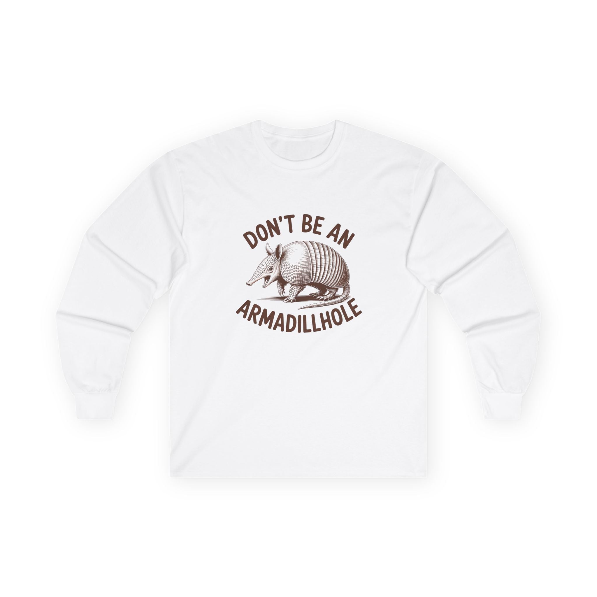 Don't Be An Armadillhole Long Sleeve Tee