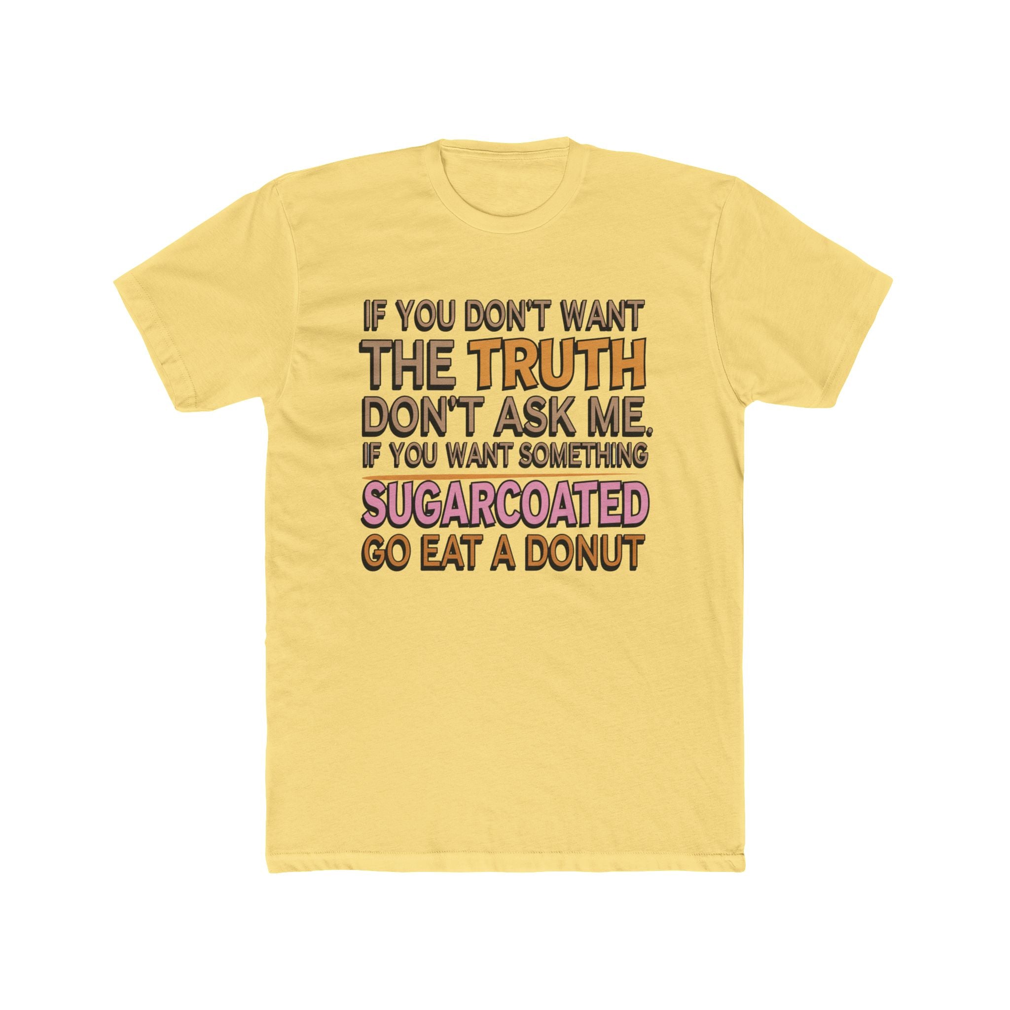 Graphic Tee — “If You Don’t Want The Truth Don’t Ask Me” Funny Sarcastic T-Shirt
