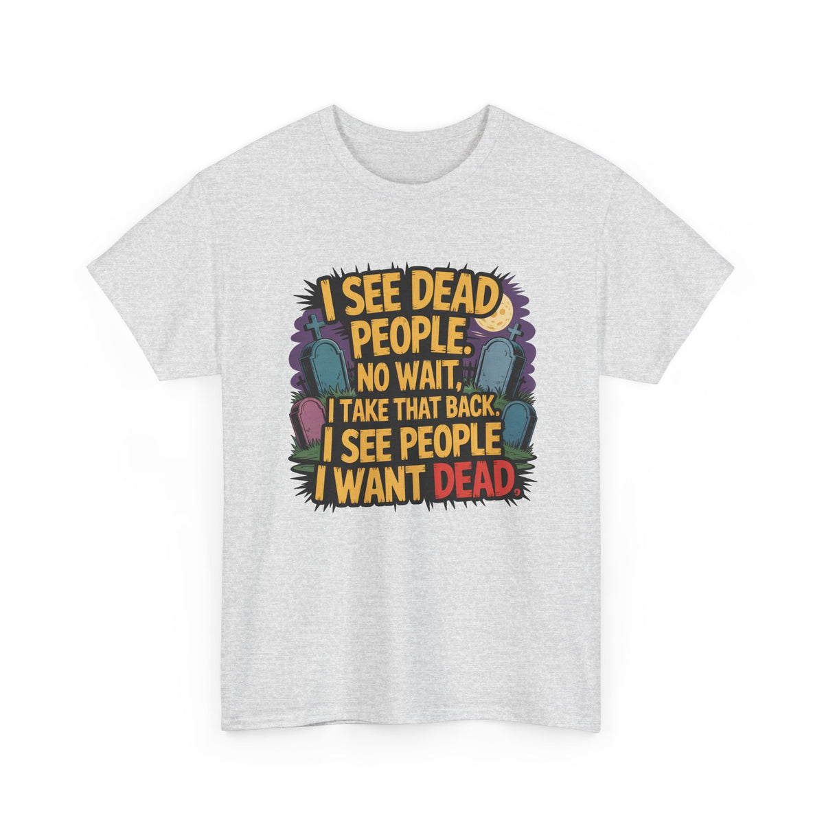 Funny Horror T-Shirt – “I See Dead People… I Want Dead” Graphic Tee