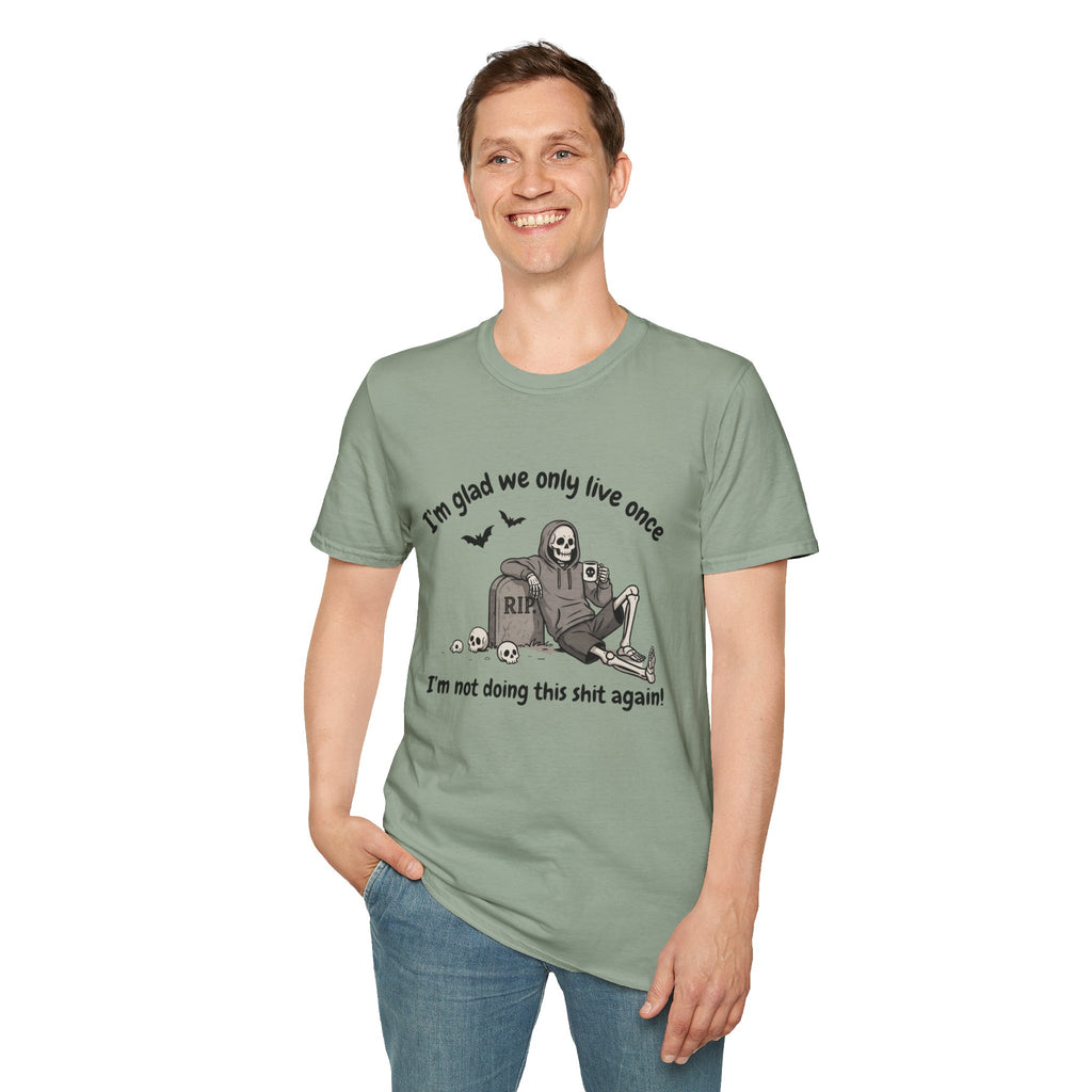 Funny Grim Reaper Graphic T-Shirt — Glad We Only Live Once Dark Humor Gift Tee