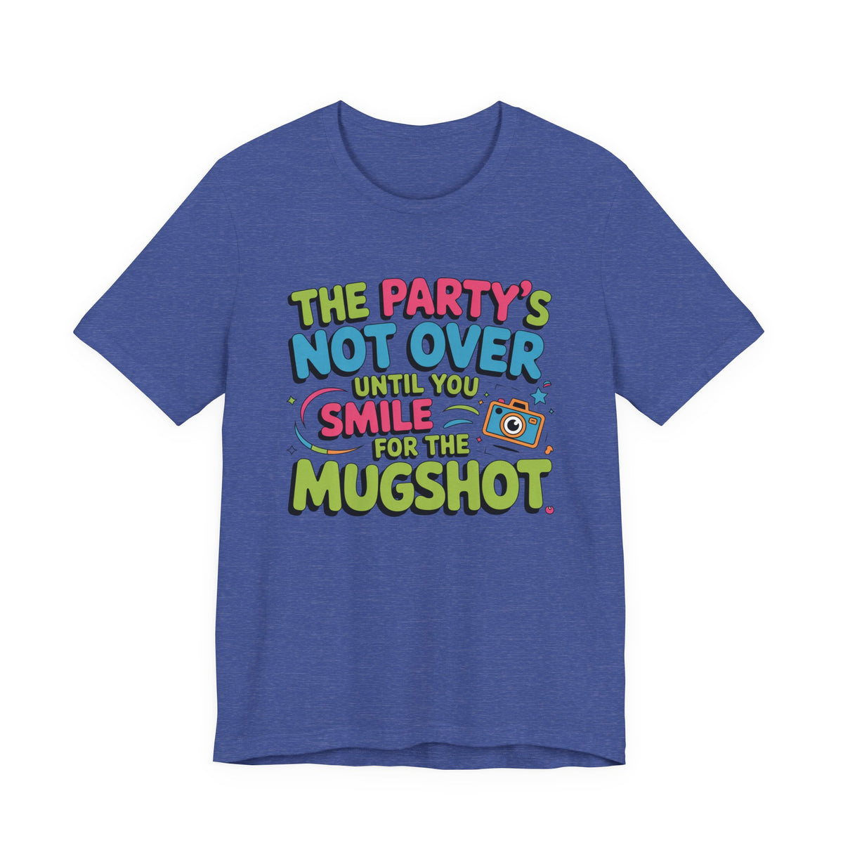 The Party's Not Over Until You Smile for the Mugshot T-Shirt