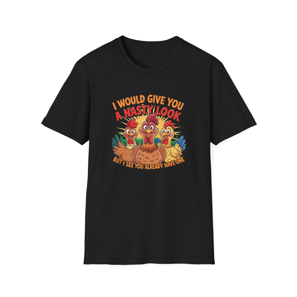 T-Shirt — "I Would Give You a Nasty Look" Funny Chicken Graphic Tee
