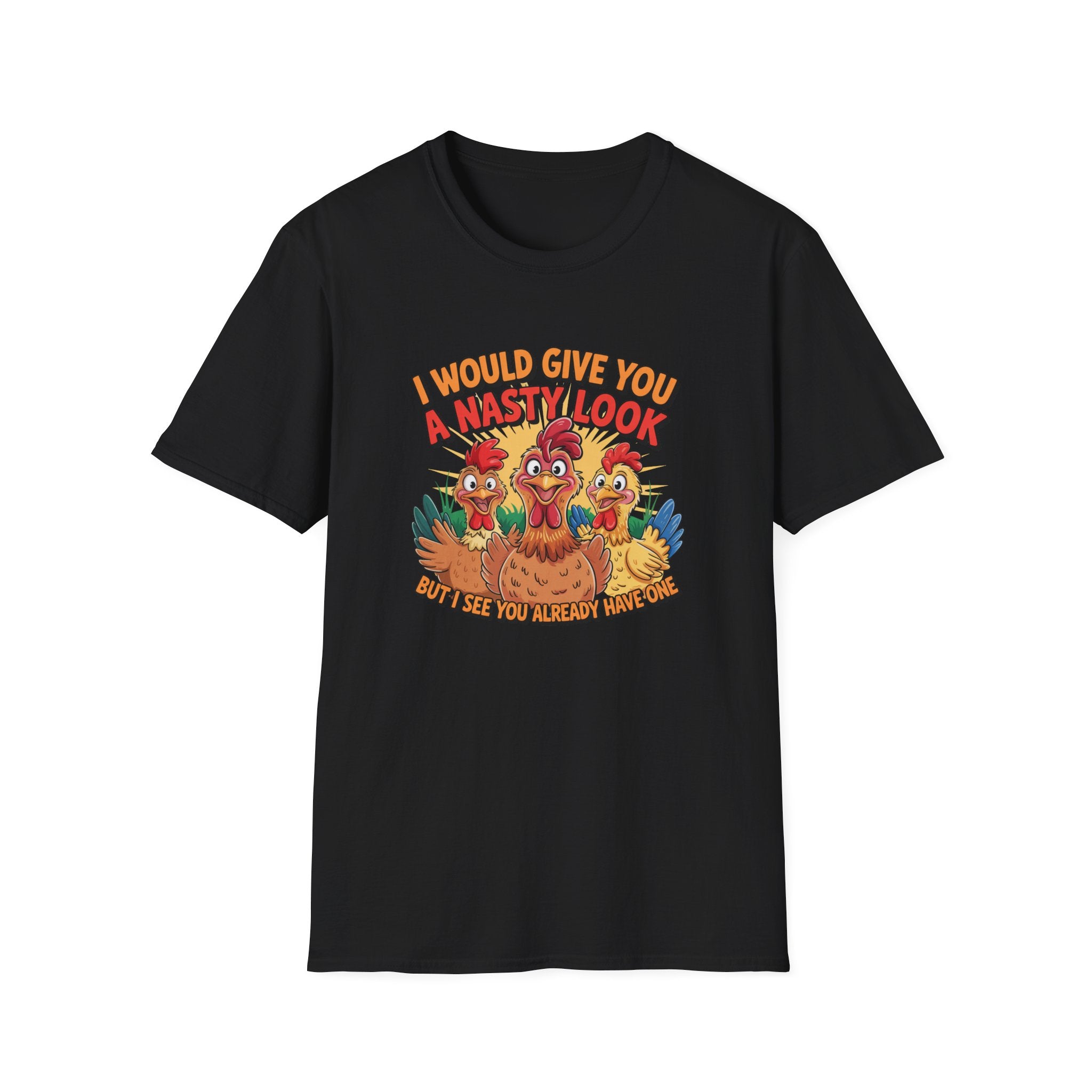 T-Shirt — "I Would Give You a Nasty Look" Funny Chicken Graphic Tee