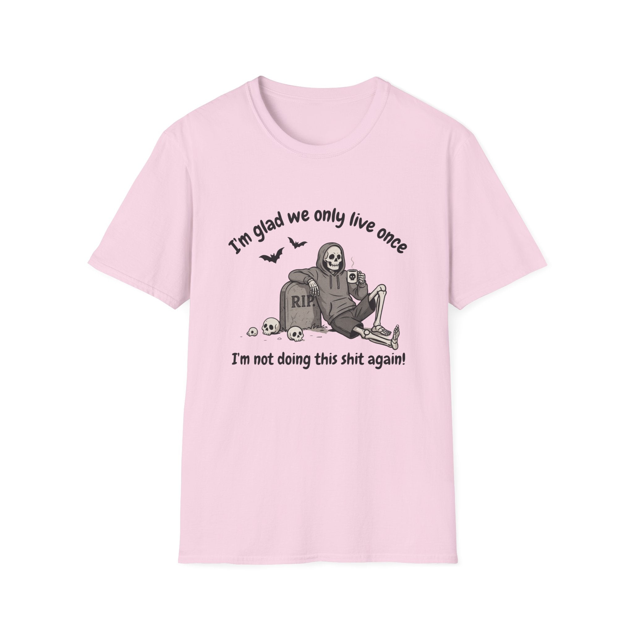 Funny Grim Reaper Graphic T-Shirt — Glad We Only Live Once Dark Humor Gift Tee
