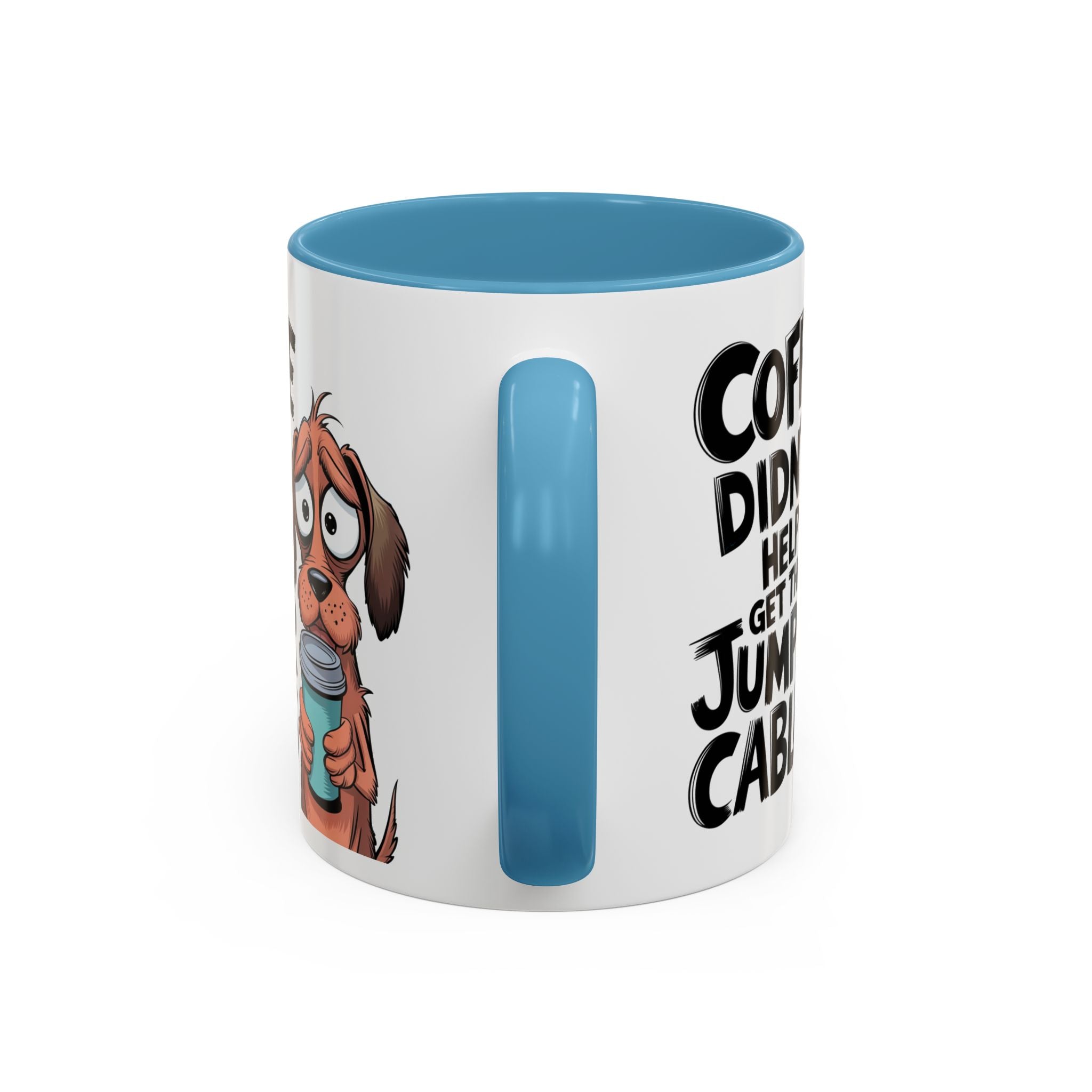 Coffee Didn't Help Get the Jumper Cables Mug — Funny Dog Accent Coffee Mug