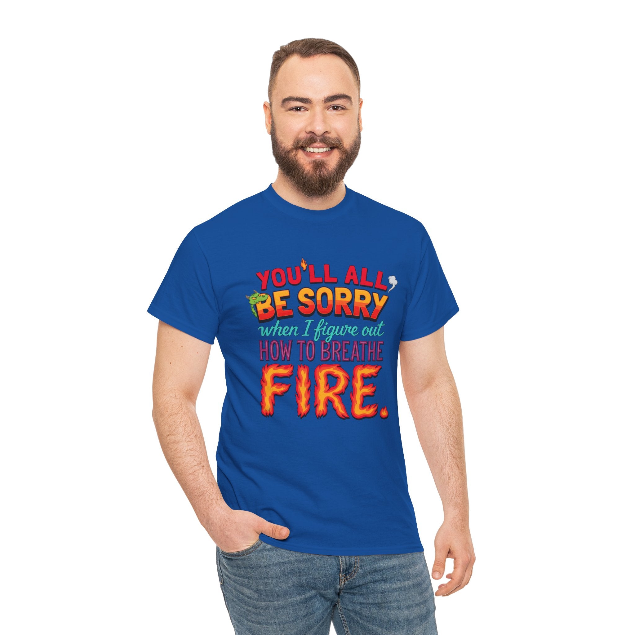T-Shirt — "You’ll All Be Sorry When I Figure Out How to Breathe Fire" Funny Dragon Breath Tee