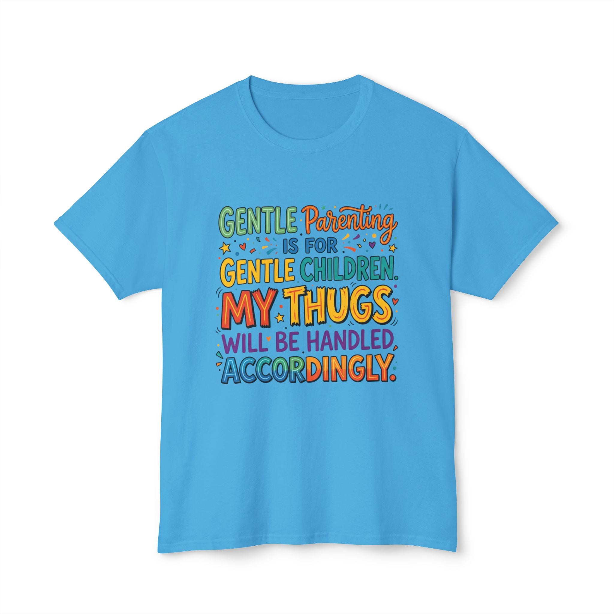 T-Shirt — "Gentle Parenting Is For Gentle Children; My Thugs Will Be Handled Accordingly" Colorful Parenting Quote Tee