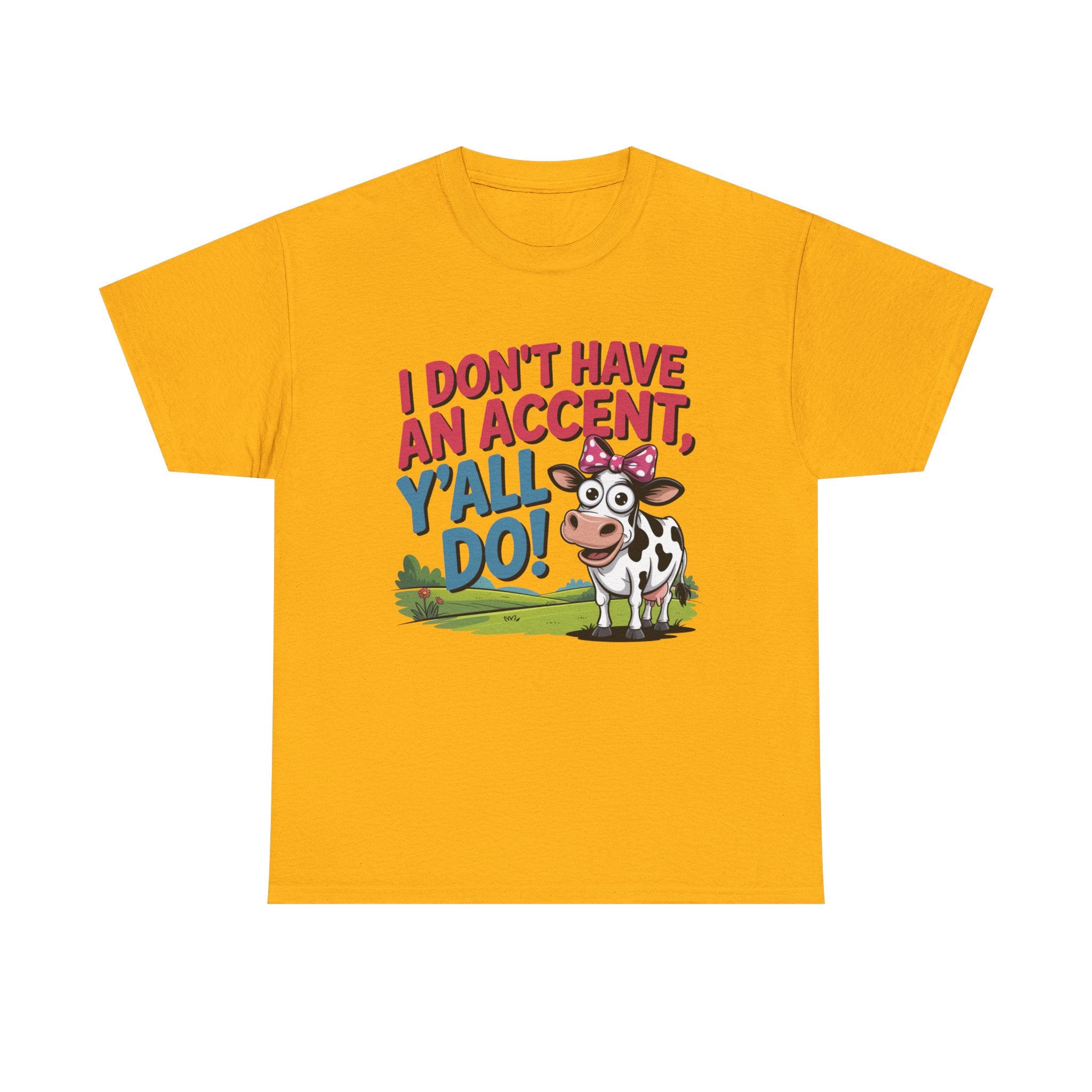 Cow Graphic Tee — "I Don't Have An Accent, Y'all Do!" Funny Southern Farmer Shirt