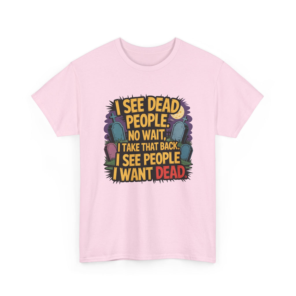 Funny Horror T-Shirt – “I See Dead People… I Want Dead” Graphic Tee