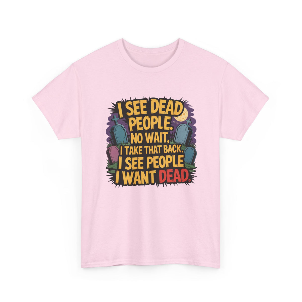 Funny Horror T-Shirt – “I See Dead People… I Want Dead” Graphic Tee