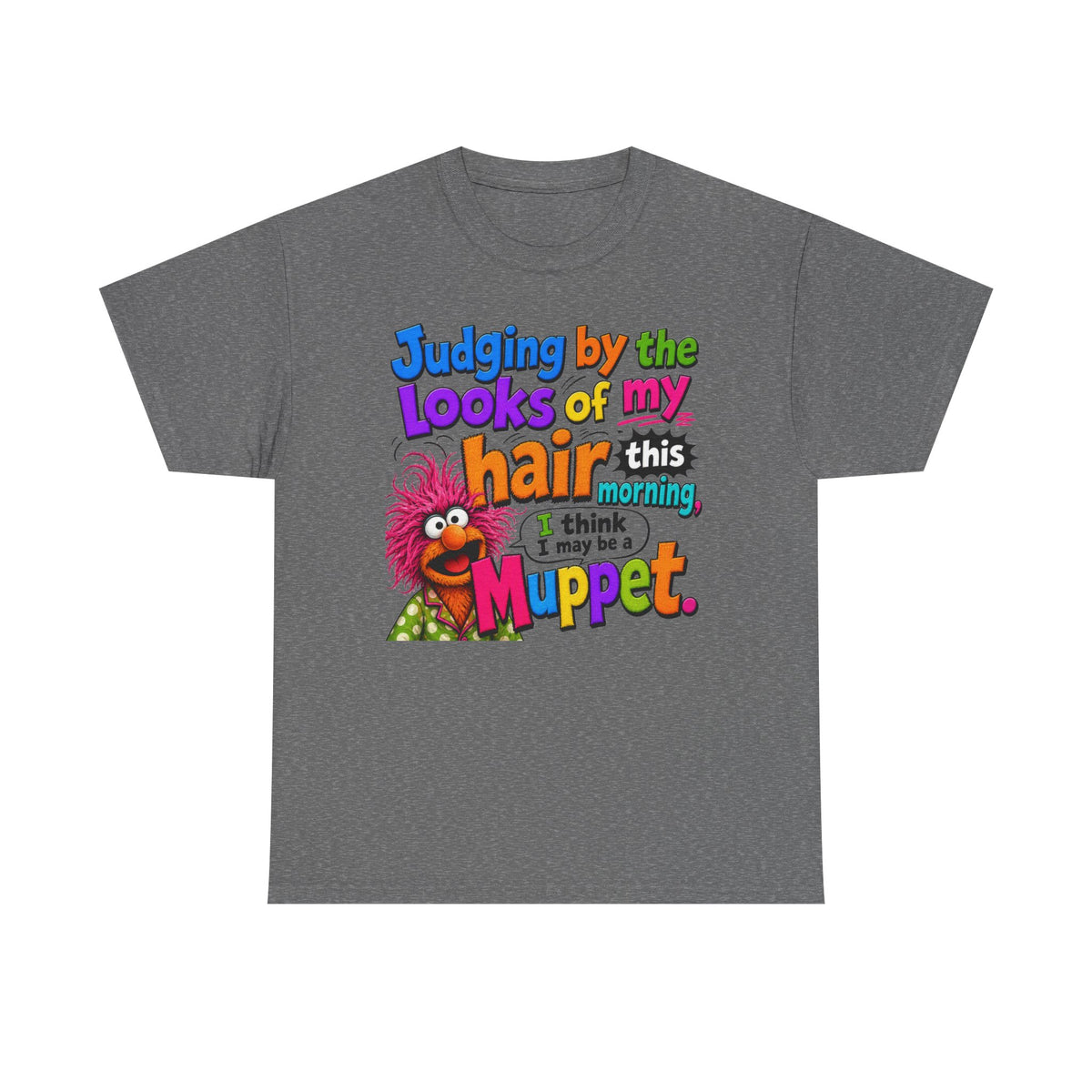 Muppet Hair Funny Graphic Tee — "Judging by the looks of my hair this morning I think I may be a Muppet"