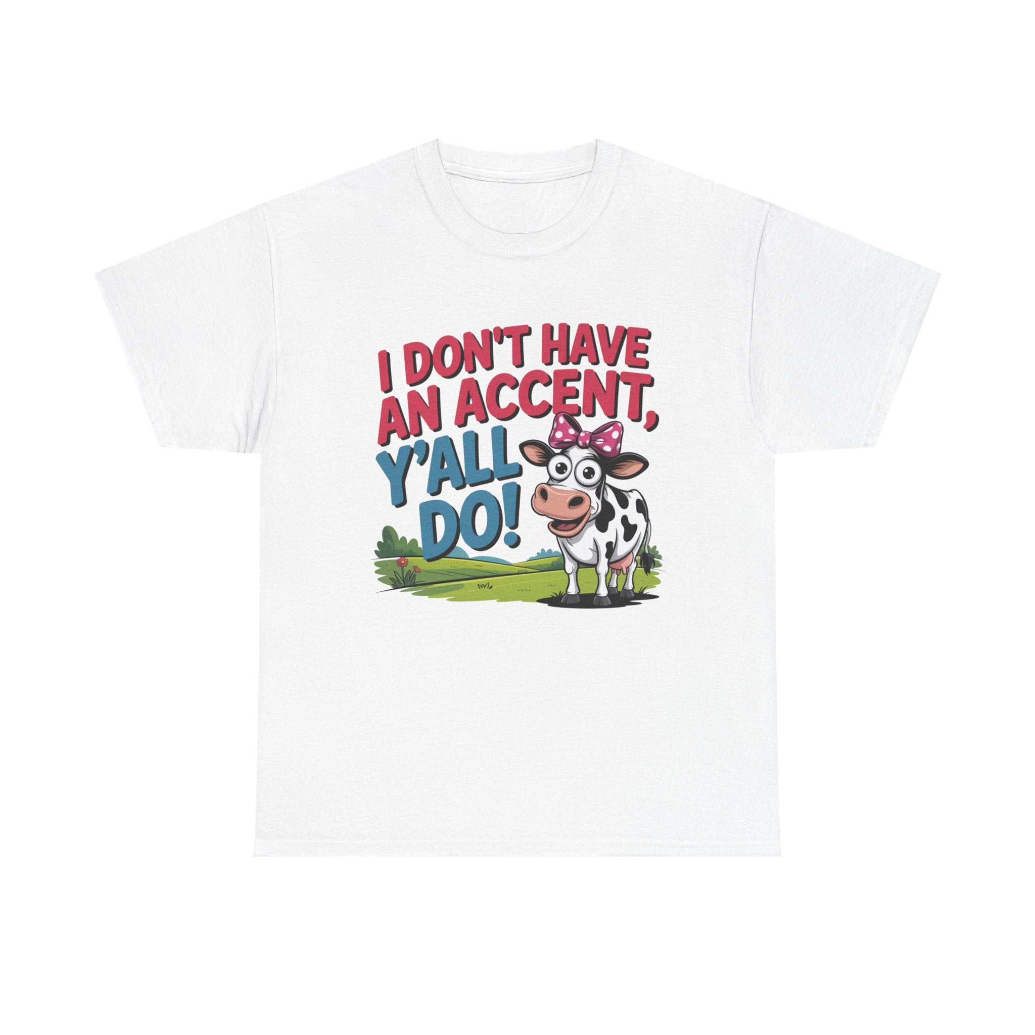 Cow Graphic Tee — "I Don't Have An Accent, Y'all Do!" Funny Southern Farmer Shirt