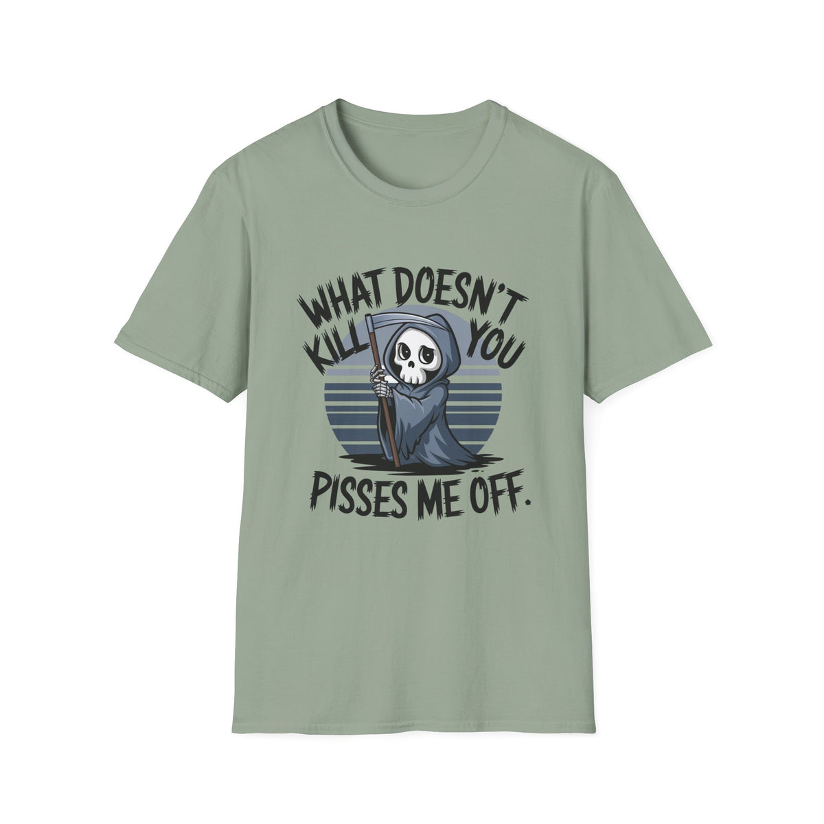 T-Shirt — "What Doesn't Kill You Pisses Me Off" Grim Reaper Graphic Tee