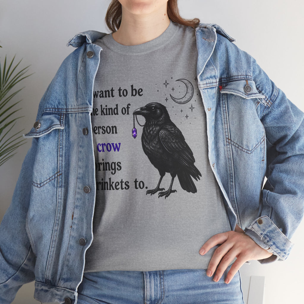 Crow Trinkets T-Shirt — "I want to be the kind of person a crow brings trinkets to"