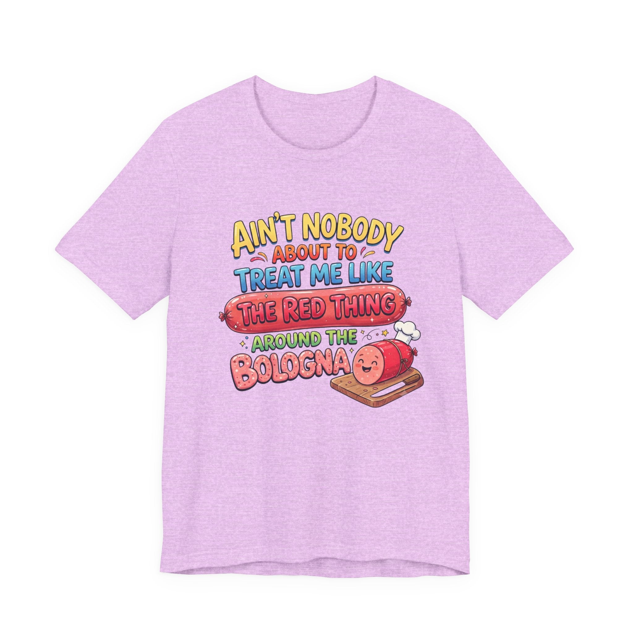 Funny Bologna T‑Shirt — "Ain’t Nobody about to Treat Me Like the Red Thing Around the Bologna"