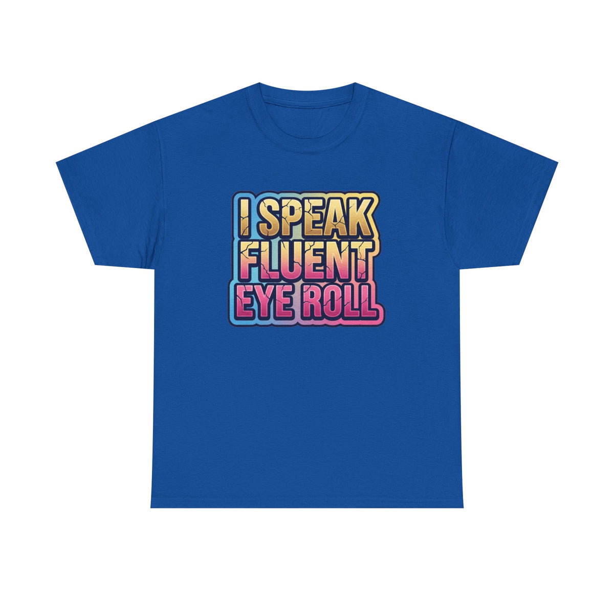 I Speak Fluent Eye Roll Graphic Tee — Funny Sarcastic Women’s T-Shirt
