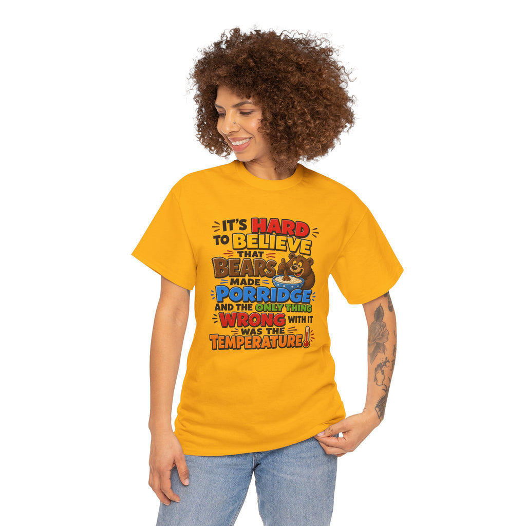 Goldilocks, Three bears T-Shirt – “It’s Hard to Believe That Bears Made Porridge” Cute Nursery Rhyme Tee
