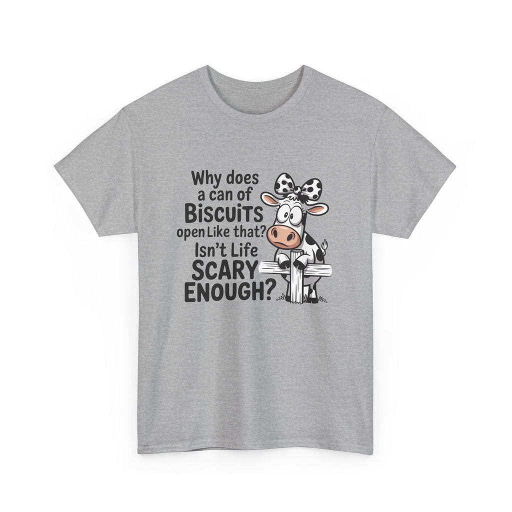 Funny Cow T‑Shirt — "Why does a can of biscuits open like that? Isn't life scary enough?"